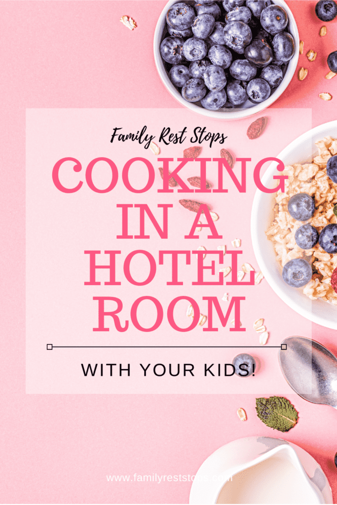 cooking in a hotel room with kids
